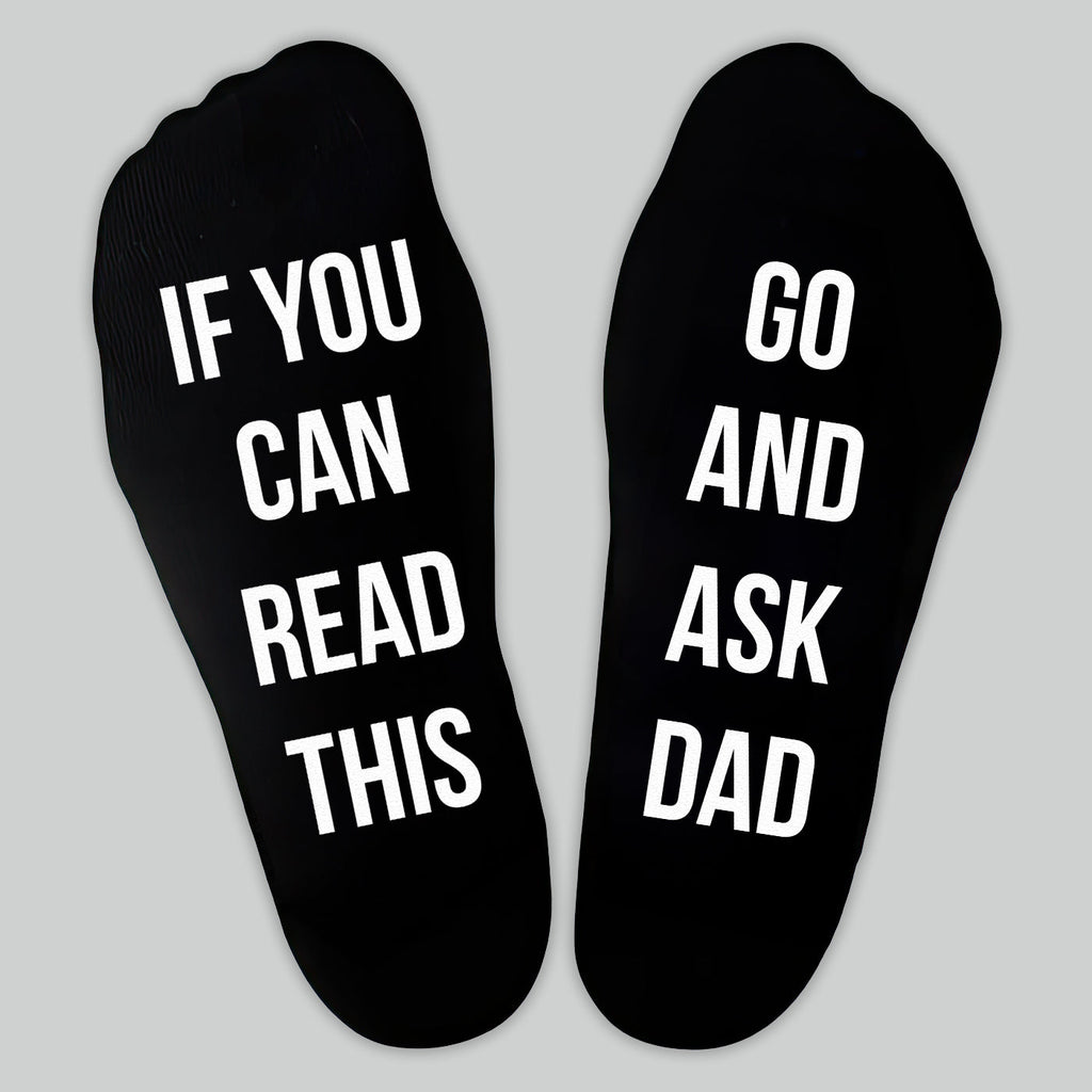 If You Can Read This Go And Ask Dad - Printed Funny Socks
